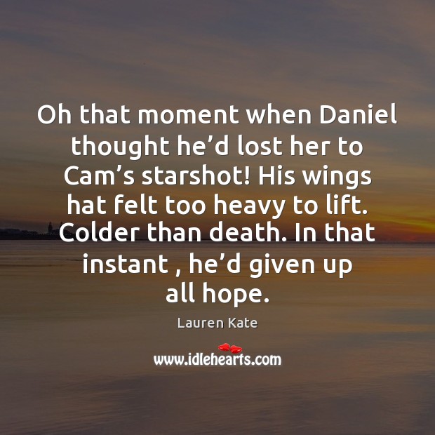 Oh that moment when Daniel thought he’d lost her to Cam’ Lauren Kate Picture Quote