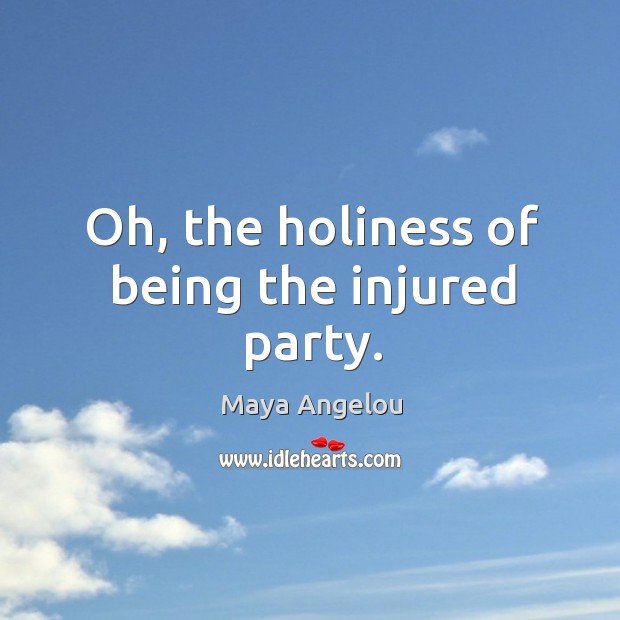 Oh, the holiness of being the injured party. Image