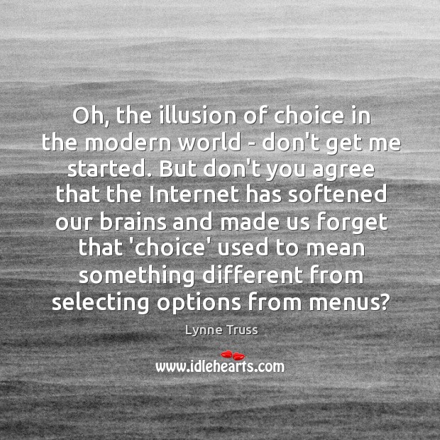 Oh, the illusion of choice in the modern world – don’t get Lynne Truss Picture Quote