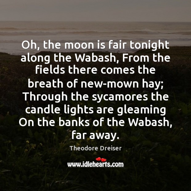 Oh, the moon is fair tonight along the Wabash, From the fields Image