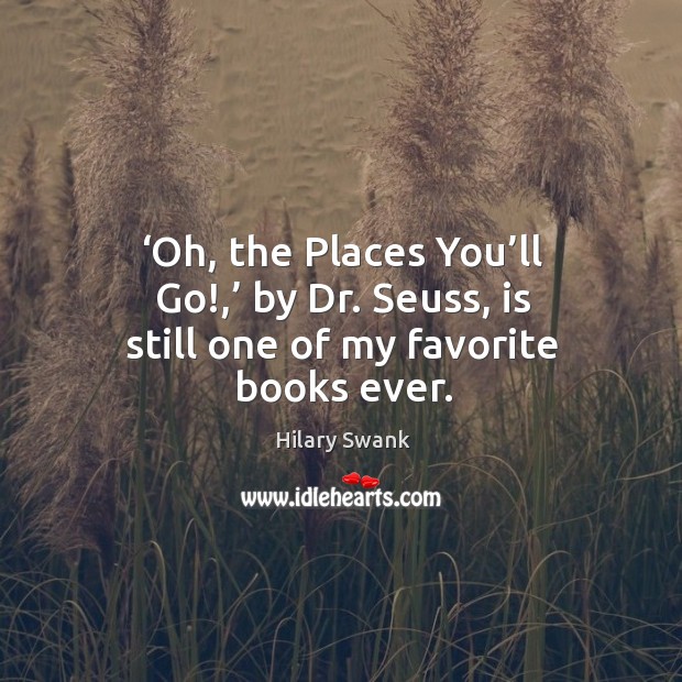 ‘oh, the places you’ll go!,’ by dr. Seuss, is still one of my favorite books ever. Image