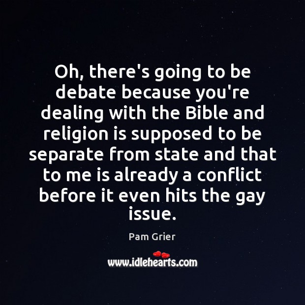 Oh, there’s going to be debate because you’re dealing with the Bible Pam Grier Picture Quote