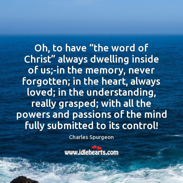 Oh, to have “the word of Christ” always dwelling inside of us; Image