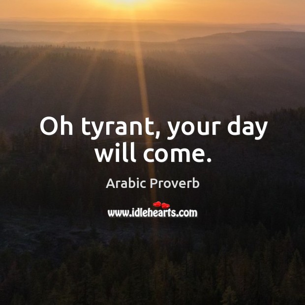 Oh tyrant, your day will come. Arabic Proverbs Image