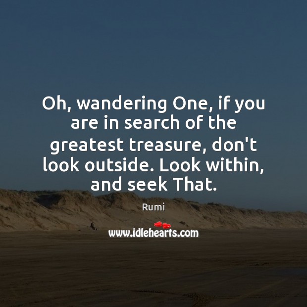 Oh, wandering One, if you are in search of the greatest treasure, Image