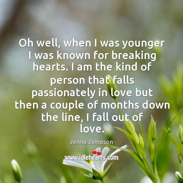 Oh well, when I was younger I was known for breaking hearts. Jenna Jameson Picture Quote