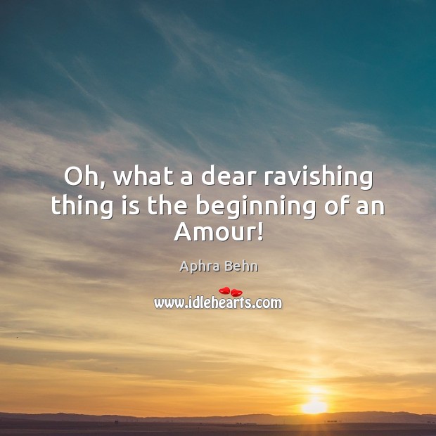 Oh, what a dear ravishing thing is the beginning of an Amour! Image