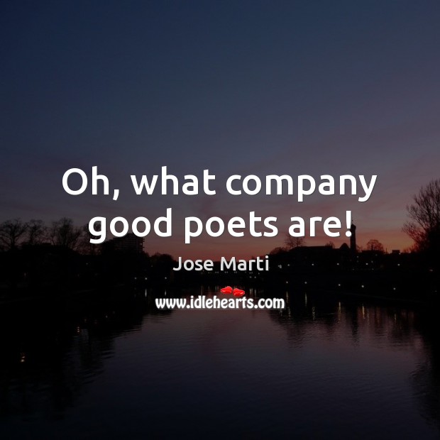Oh, what company good poets are! Image