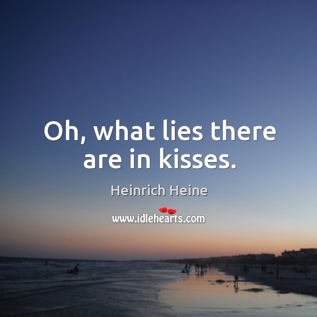 Oh, what lies there are in kisses. Image