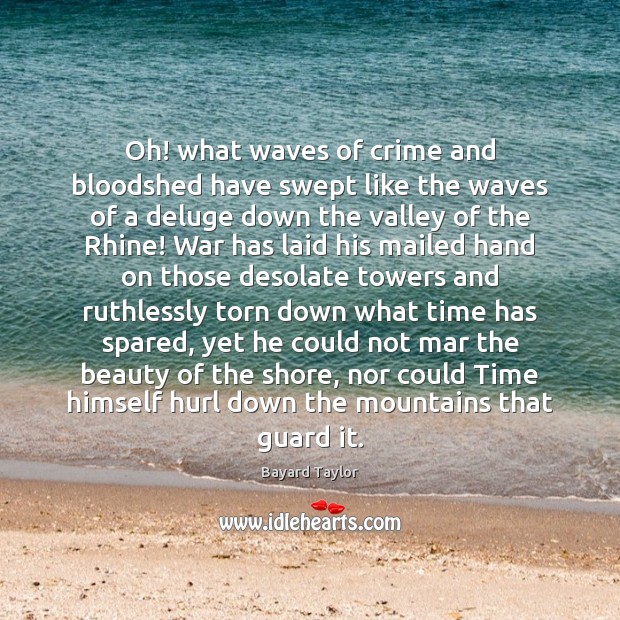 Oh! what waves of crime and bloodshed have swept like the waves Bayard Taylor Picture Quote