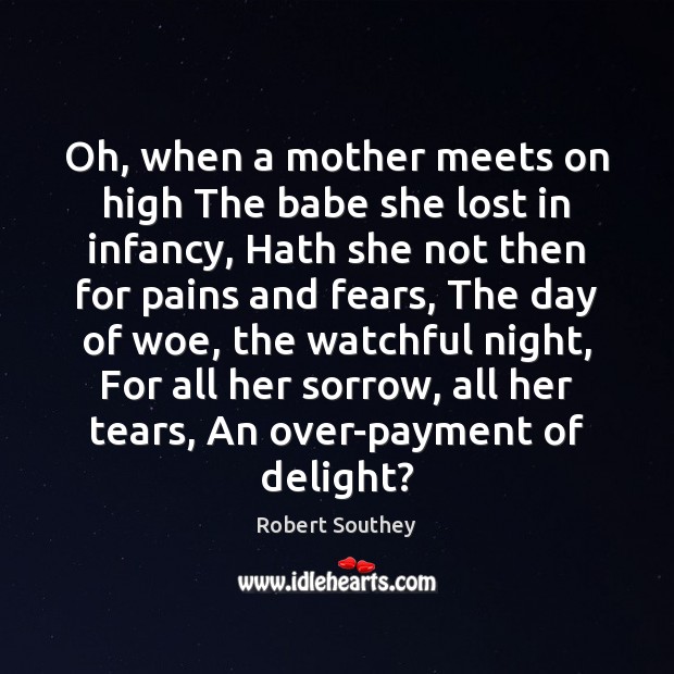 Oh, when a mother meets on high The babe she lost in Robert Southey Picture Quote