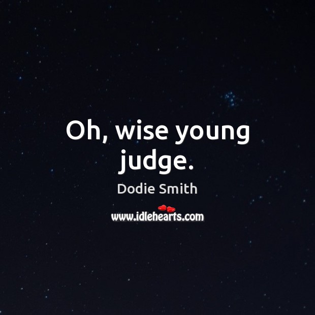 Oh, wise young judge. Image