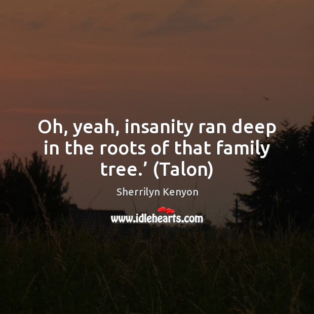 Oh, yeah, insanity ran deep in the roots of that family tree.’ (Talon) Image