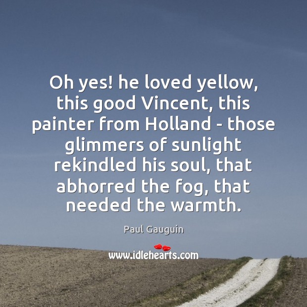 Oh yes! he loved yellow, this good Vincent, this painter from Holland Image
