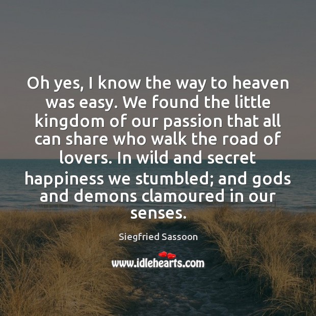 Oh yes, I know the way to heaven was easy. We found Siegfried Sassoon Picture Quote