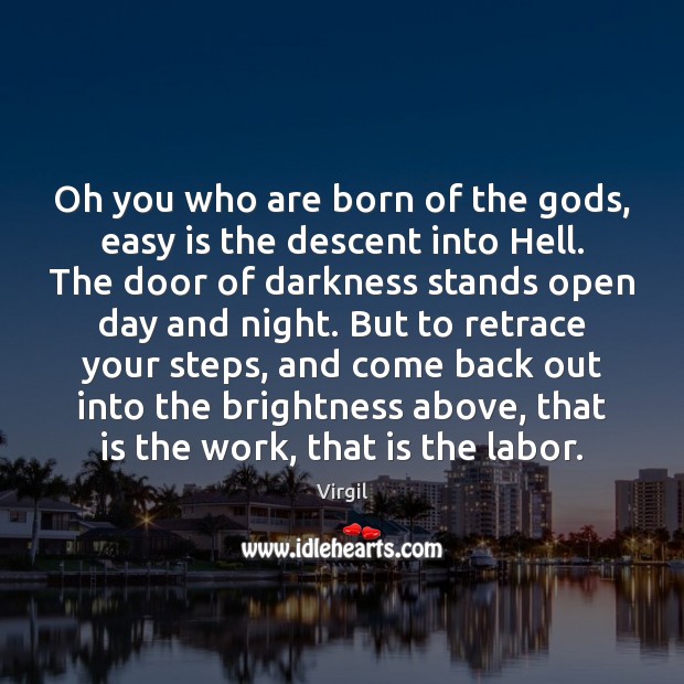 Oh you who are born of the Gods, easy is the descent Virgil Picture Quote