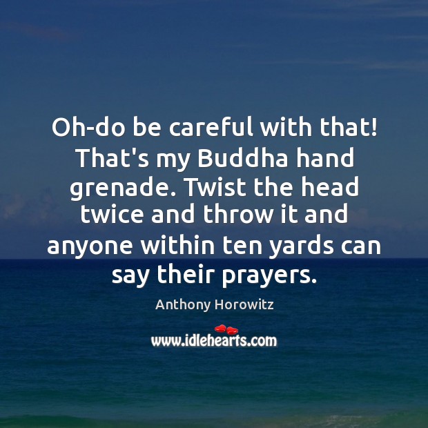 Oh-do be careful with that! That’s my Buddha hand grenade. Twist the Image