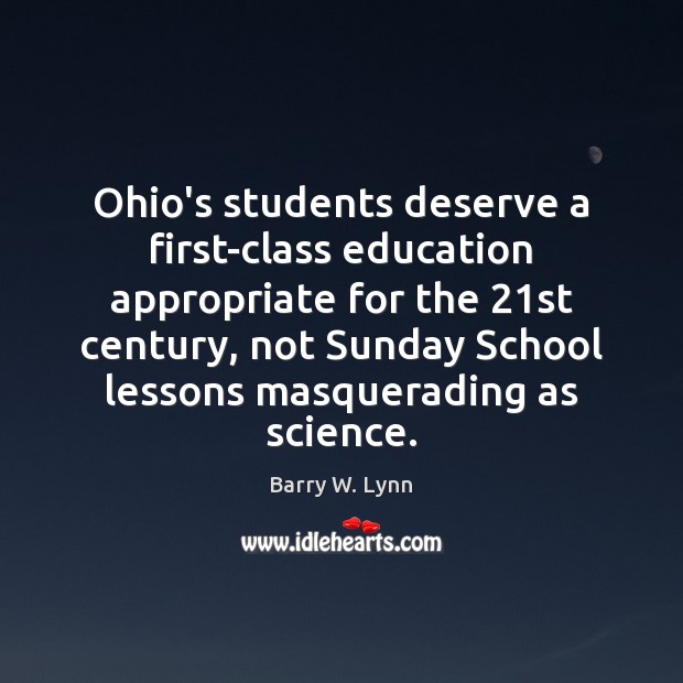 Ohio’s students deserve a first-class education appropriate for the 21st century, not Barry W. Lynn Picture Quote