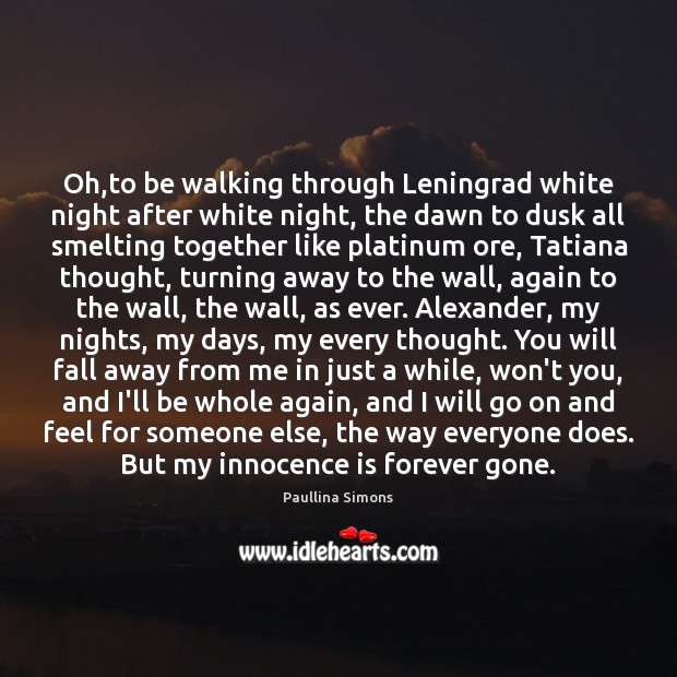 Oh,to be walking through Leningrad white night after white night, the Paullina Simons Picture Quote