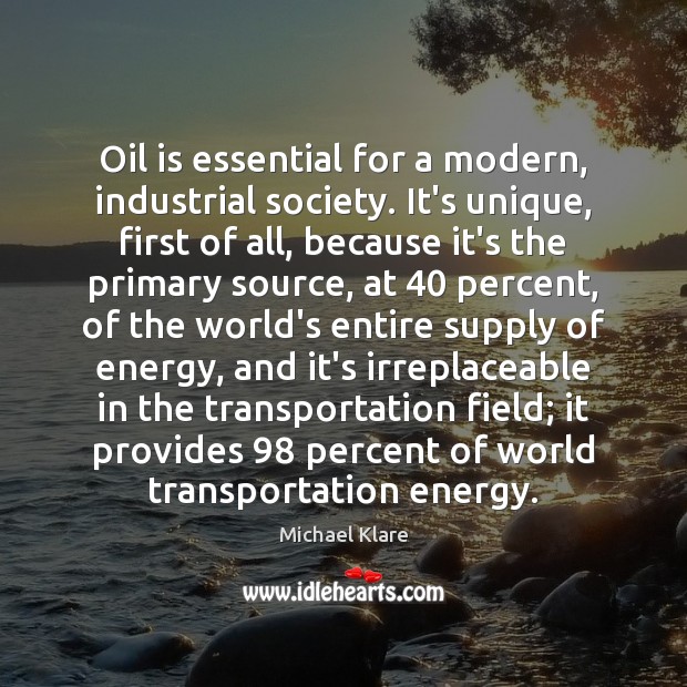Oil is essential for a modern, industrial society. It’s unique, first of Image