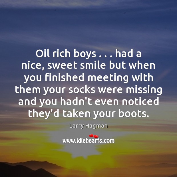Oil rich boys . . . had a nice, sweet smile but when you finished Larry Hagman Picture Quote