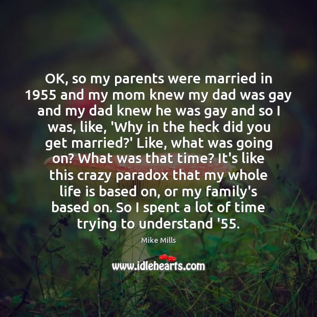 OK, so my parents were married in 1955 and my mom knew my Life Quotes Image