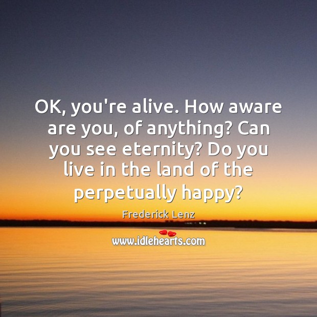 OK, you’re alive. How aware are you, of anything? Can you see Image