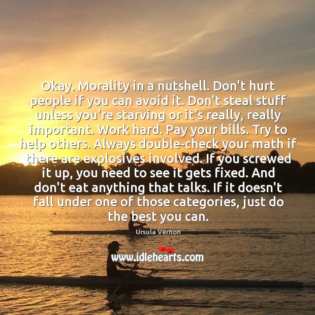 Okay. Morality in a nutshell. Don’t hurt people if you can avoid Ursula Vernon Picture Quote