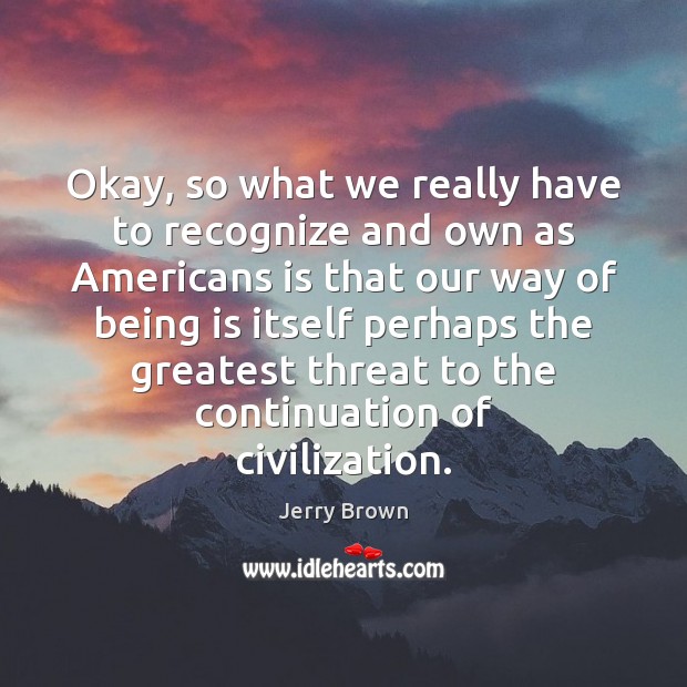 Okay, so what we really have to recognize and own as Americans Image