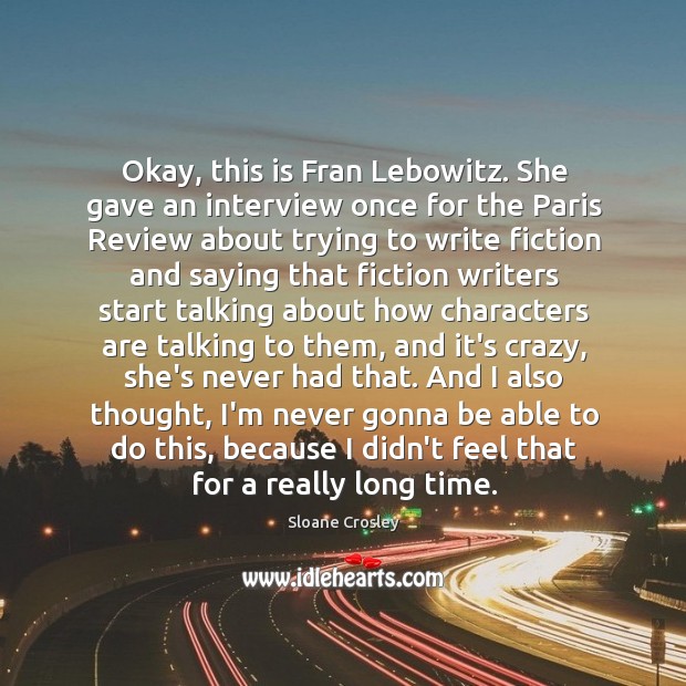 Okay, this is Fran Lebowitz. She gave an interview once for the Sloane Crosley Picture Quote