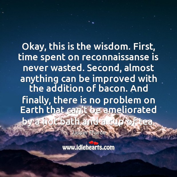 Okay, this is the wisdom. First, time spent on reconnaissanse is never Jasper Fforde Picture Quote