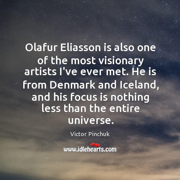 Olafur Eliasson is also one of the most visionary artists I’ve ever Victor Pinchuk Picture Quote