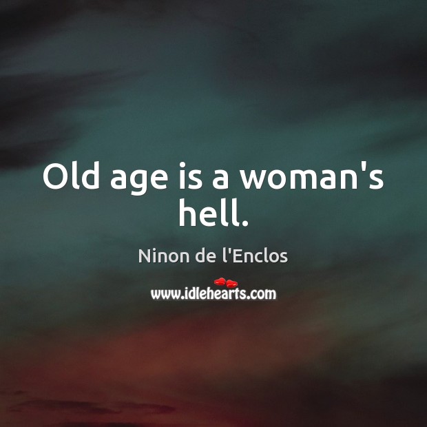 Old age is a woman’s hell. Image