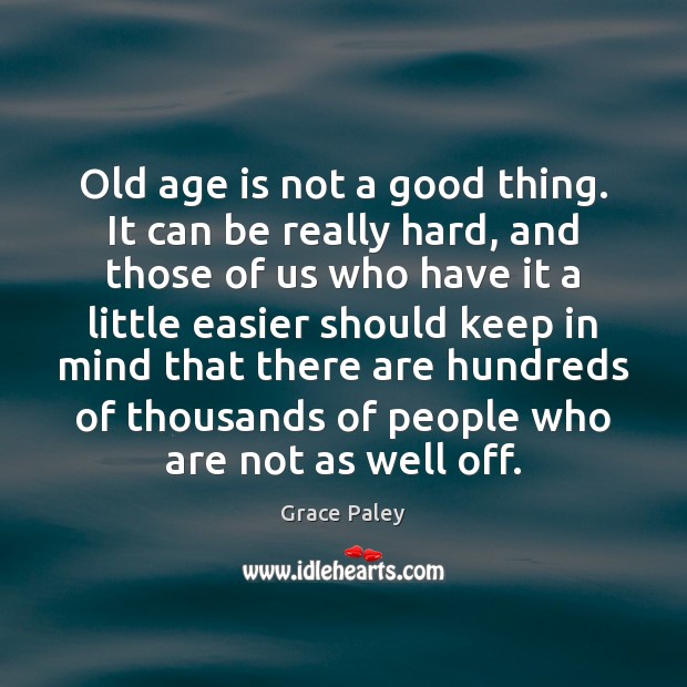 Old age is not a good thing. It can be really hard, Age Quotes Image