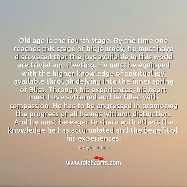 Old age is the fourth stage. By the time one reaches this Age Quotes Image