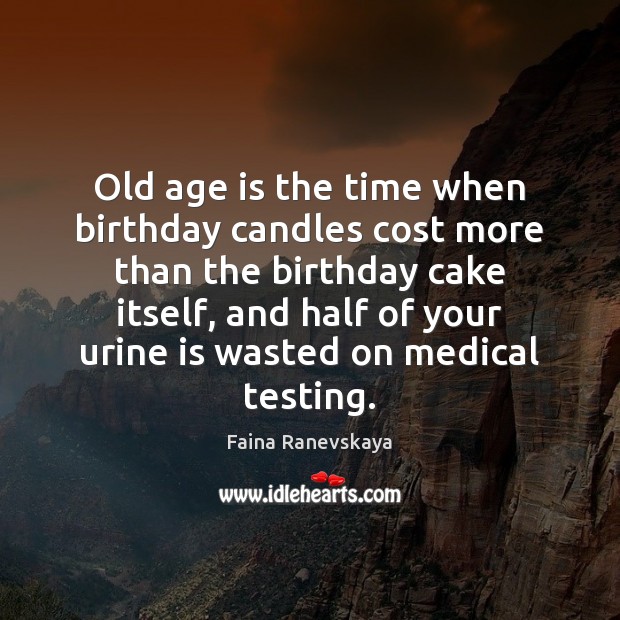 Old age is the time when birthday candles cost more than the Faina Ranevskaya Picture Quote