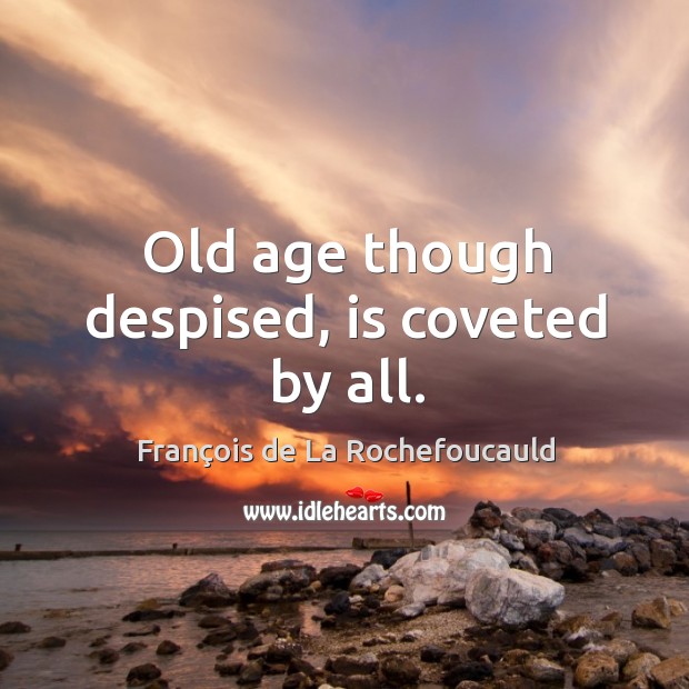 Old age though despised, is coveted by all. Image