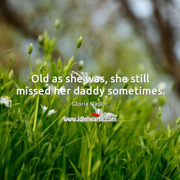 Old as she was, she still missed her daddy sometimes. Image