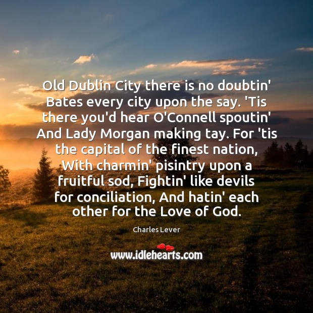 Old Dublin City there is no doubtin’ Bates every city upon the Charles Lever Picture Quote