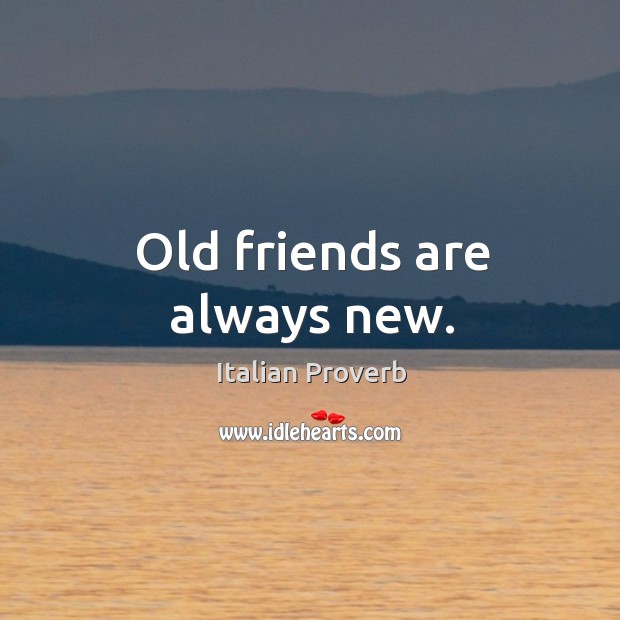Old friends are always new. Image
