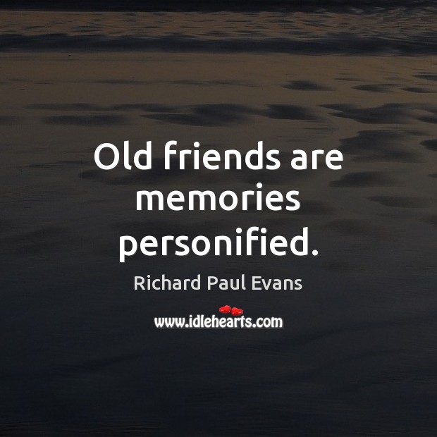 Old friends are memories personified. Richard Paul Evans Picture Quote