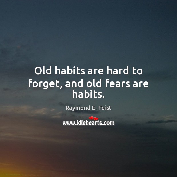 Old habits are hard to forget, and old fears are habits. Raymond E. Feist Picture Quote