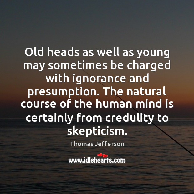 Old heads as well as young may sometimes be charged with ignorance Image