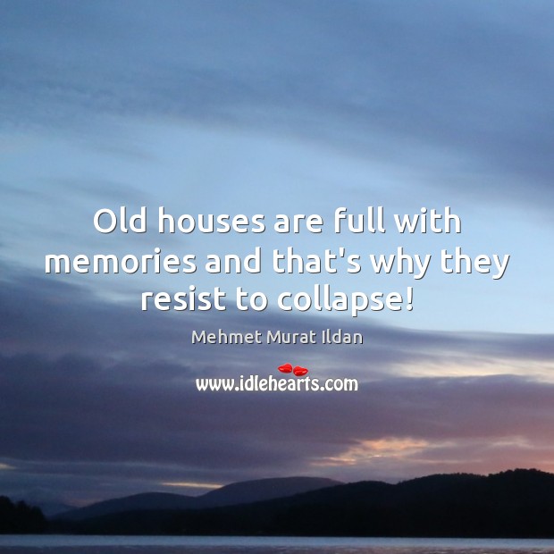 Old houses are full with memories and that’s why they resist to collapse! Image