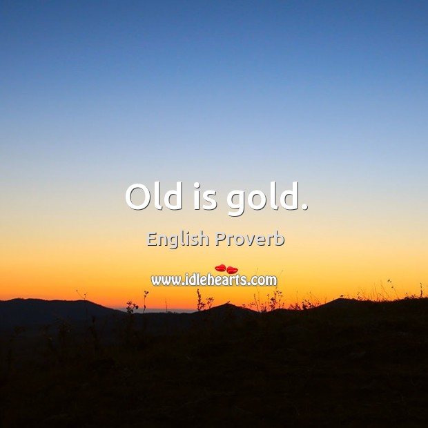 Old is gold. English Proverbs Image