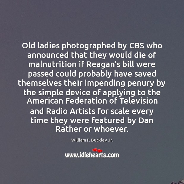 Old ladies photographed by CBS who announced that they would die of William F. Buckley Jr. Picture Quote