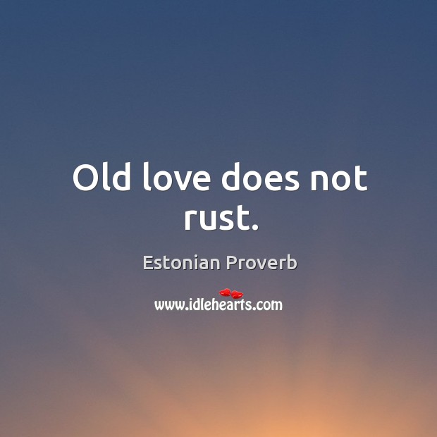 Old love does not rust. Estonian Proverbs Image