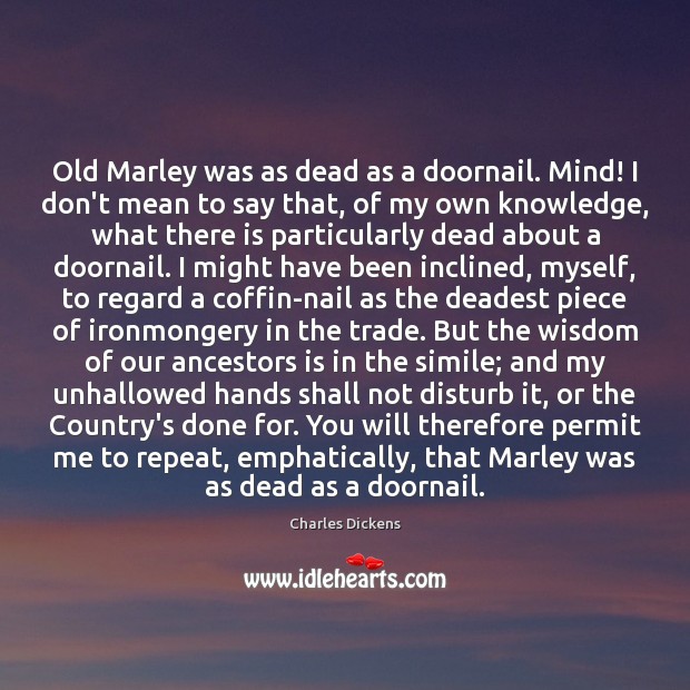 Old Marley was as dead as a doornail. Mind! I don’t mean Charles Dickens Picture Quote
