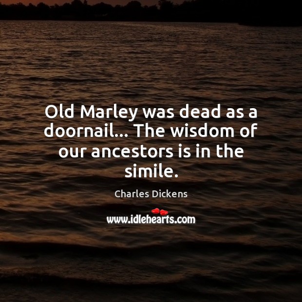 Old Marley was dead as a doornail… The wisdom of our ancestors is in the simile. Image