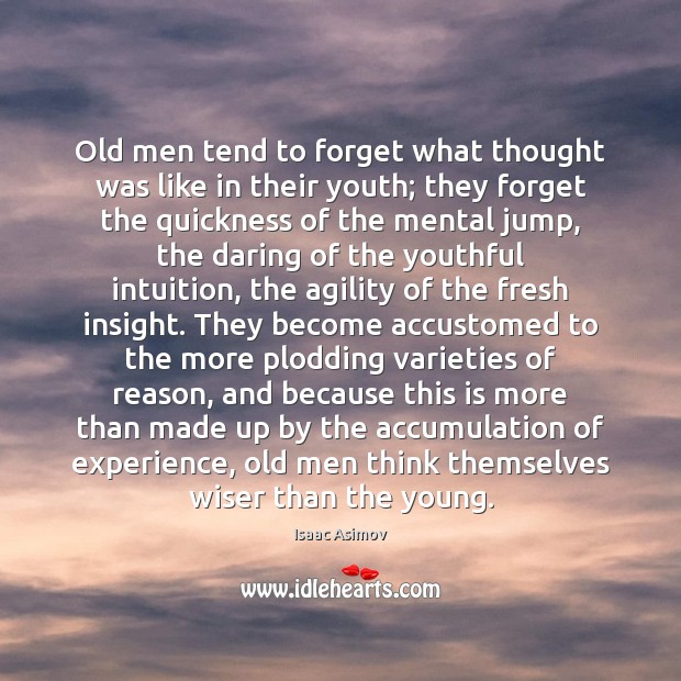 Old men tend to forget what thought was like in their youth; Image